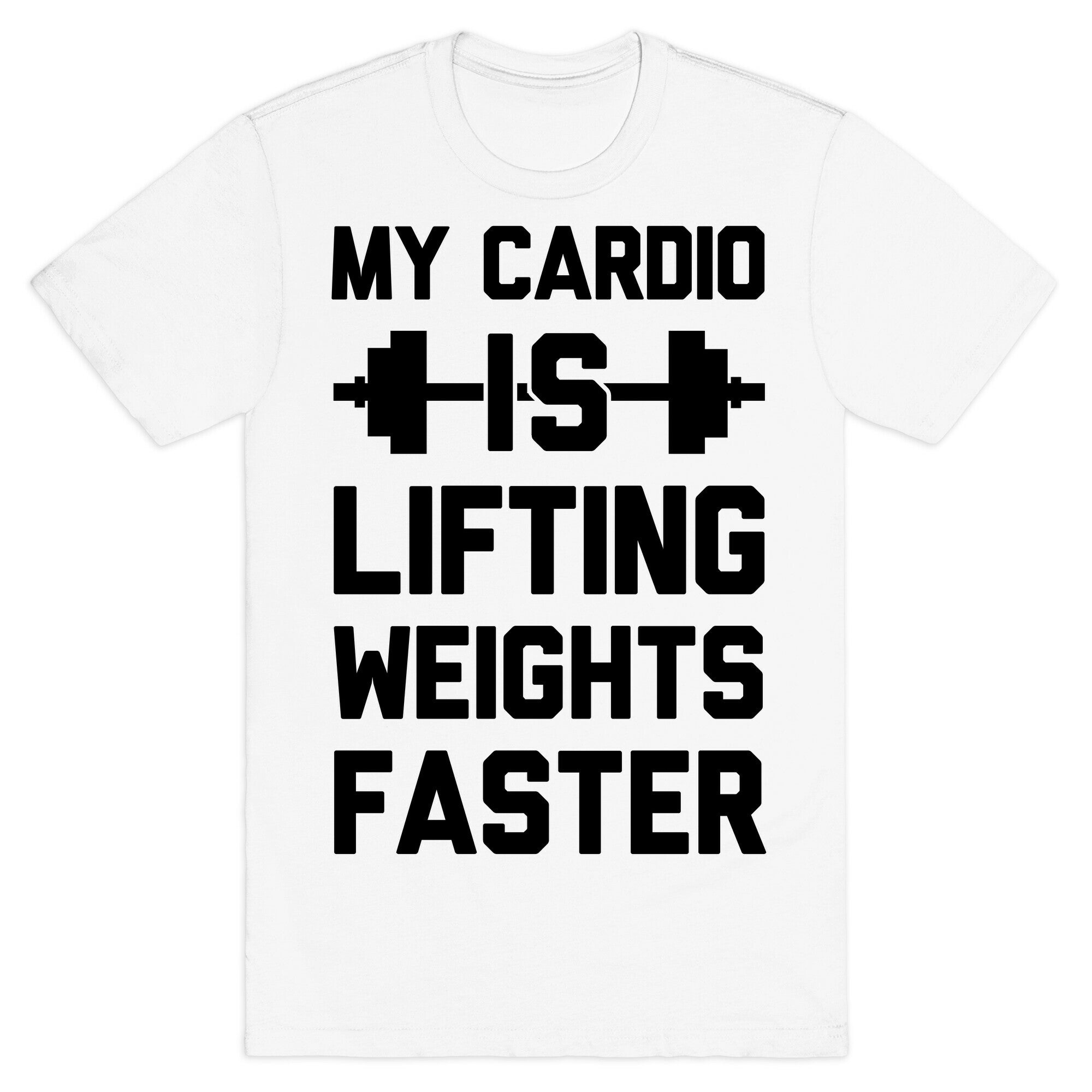 My Cardio Is Lifting Weights Faster T-Shirt